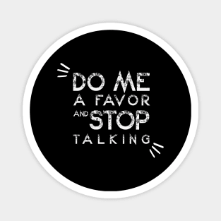 Do Me A Favor And Stop Talking - A Fun Thing To Do In The Morning Is NOT Talk To Me - Do Not Interrupt Me When I'm Talking to Myself  - Funny Saying Novelty Unisex Magnet